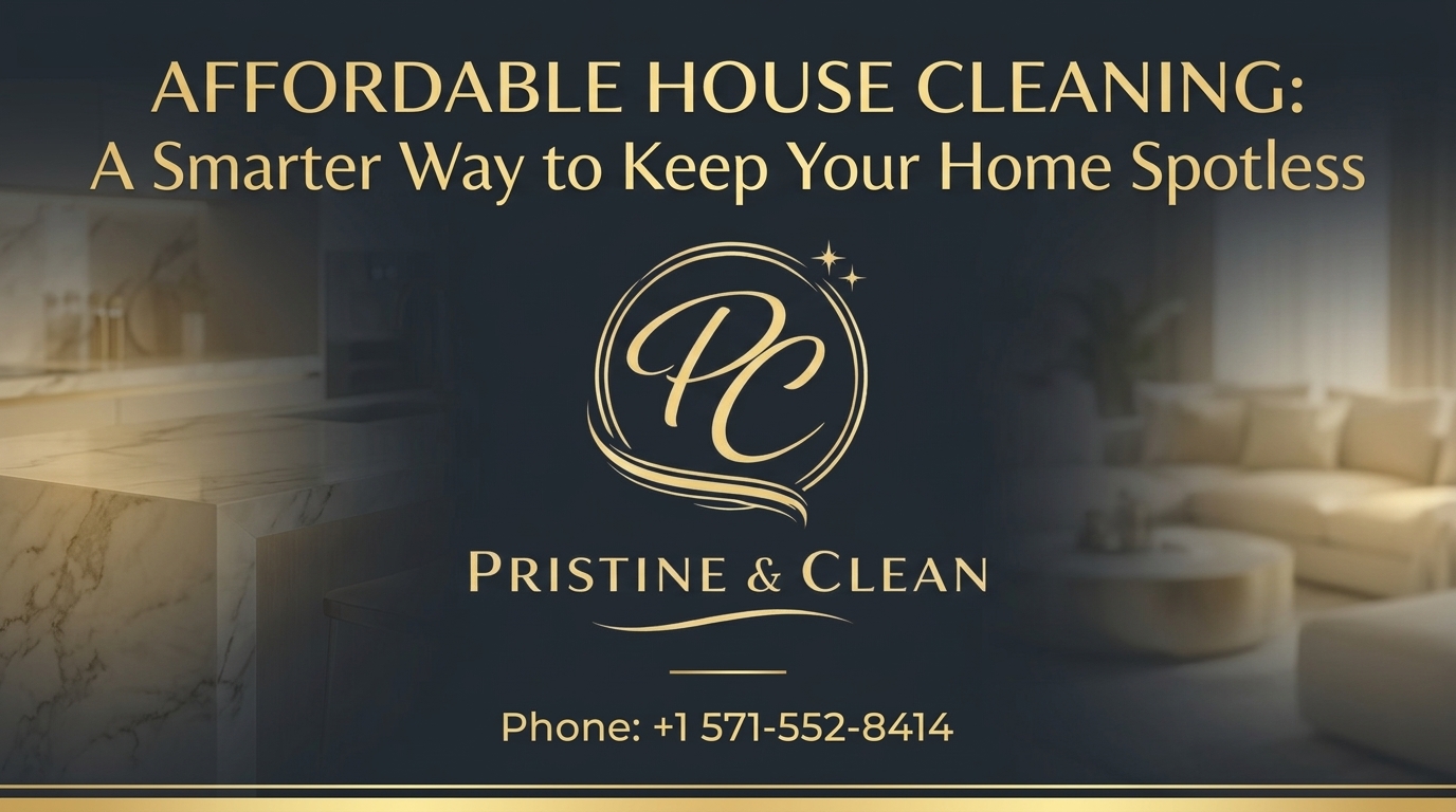Affordable House Cleaning: A Smarter Way to Keep Your Home Spotless